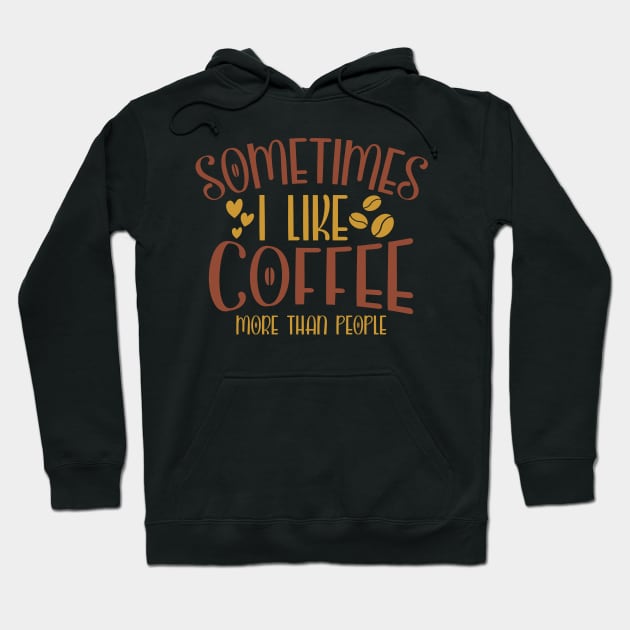 Sometimes I like coffee more Hoodie by Risset